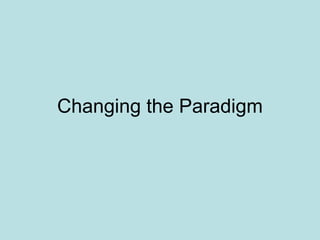 Changing the Paradigm 