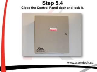 www.alarmtech.ca
Step 5.4
Close the Control Panel door and lock it.
 