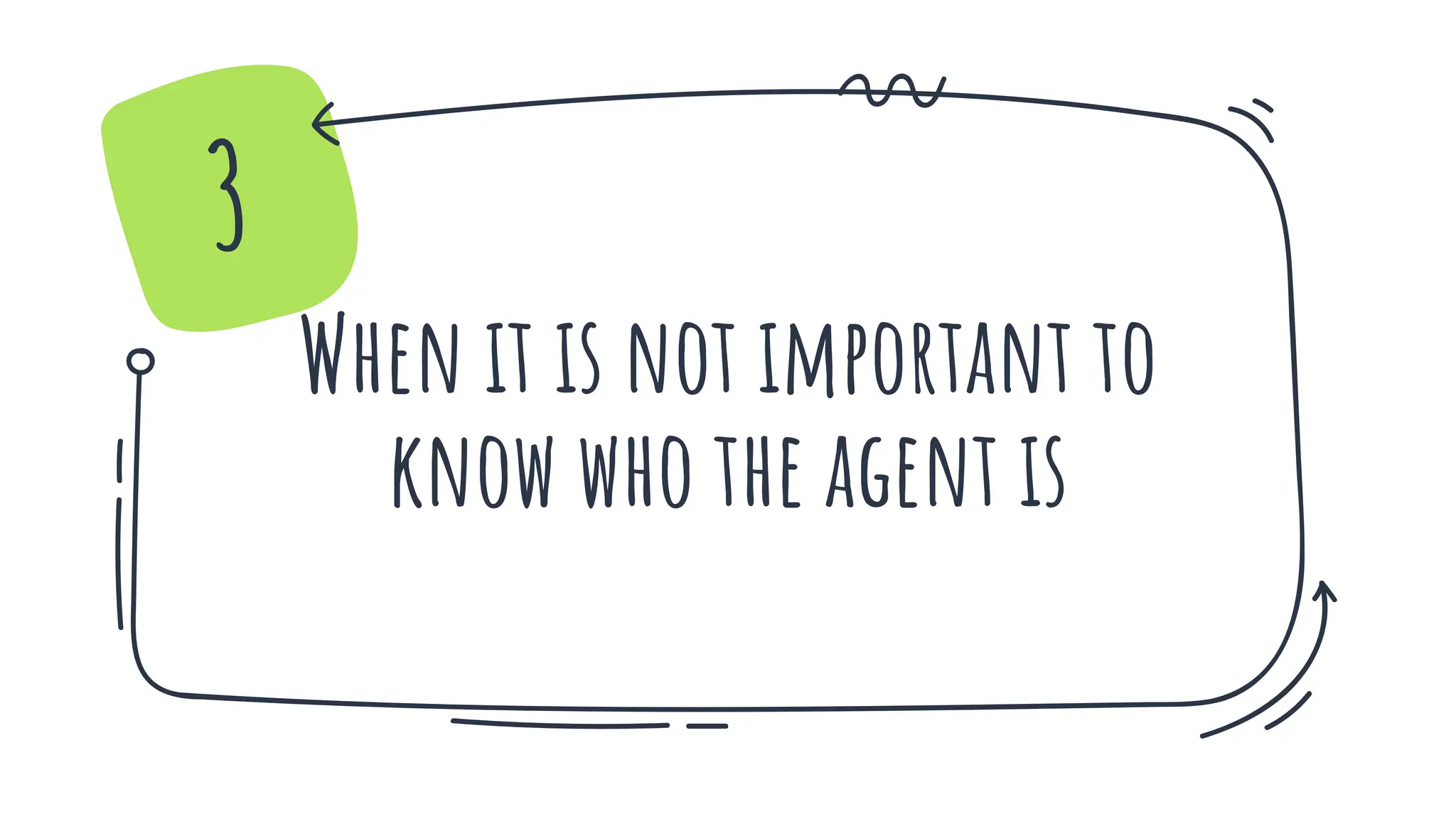 When it is not important to
know who the agent is
3
 