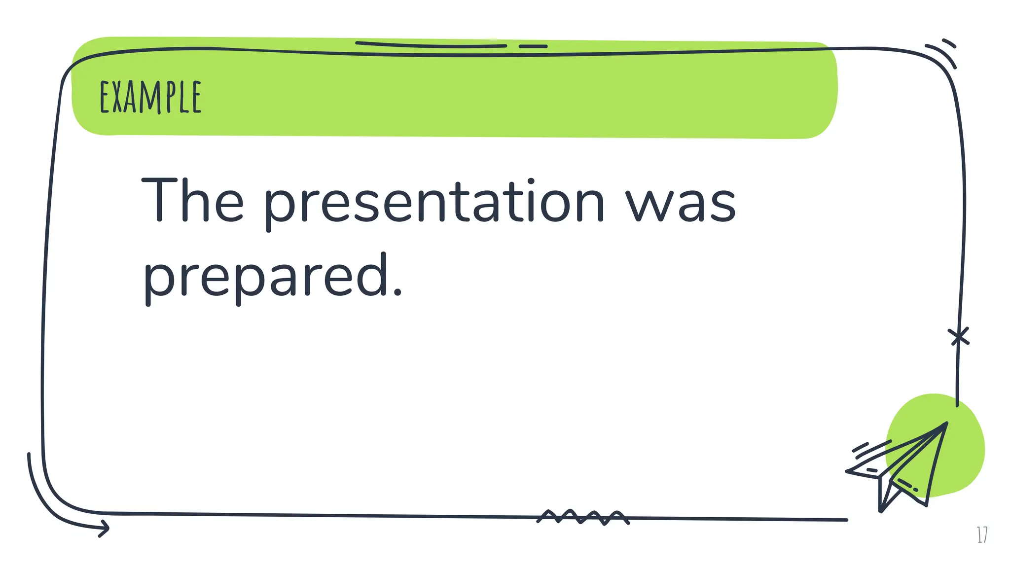 example
The presentation was
prepared.
17
 