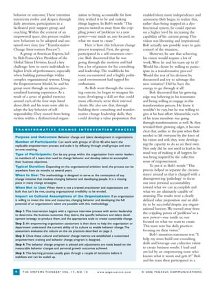 T H E S Y S T E M S T H I N K E R ®
VO L . 1 7 , N O. 1 0 w w w. p e g a s u s c o m . c o m © 2 0 0 6 P E G A S U S C O M M U N I C AT I O N S4
behavior or outcome.These intention
statements evolve and deepen through
daily attention, participation in a
facilitated peer support group, and
coaching.Within the context of an
empowered space, this process enables
new behaviors to be adopted and sus-
tained over time (see “Transformative
Change Intervention Process”).
A group at American Express, led
by Bob Franco,Vice President of the
Global Talent Division, faced a key
challenge: how to move individuals to
higher levels of performance, especially
when building partnerships within
complex organizational systems. Using
the Empowerment Model, he and his
group went through an intense, per-
sonalized learning experience.As a
result of a series of guided exercises
around each of the four steps listed
above, Bob and his team were able to
adopt the key behavior of self-
responsibility:They moved from being
victims within a dysfunctional organi-
zation to being accountable for how
they wished it to be and making
things happen. In Bob’s words:“This
process moved us away from the crip-
pling power of ‘problems’ to a new
power—one inside us, one focused on
what we want to create.”
Here is how this behavior change
process transpired. First, the group
participated in a self-awareness exer-
cise. Bob discovered that he was
going through the motions and had
lost a lot of passion for his consulting
and leadership.The roadblocks his
team encountered and a highly politi-
cized environment had sapped his
enthusiasm.
As Bob went through the vision-
ing exercise, he began to imagine his
team developing a skill set that could
more effectively serve their internal
clients. He also saw that, through
building their consulting and transfor-
mative change leadership skills, they
could develop a value proposition that
enabled them more independence and
autonomy. Bob began to realize that,
rather than being trapped in a dys-
functional system, he could operate
on a higher level by increasing the
capability of his current group.This
vision was liberating and inspirational.
Bob actually saw possible ways to gain
control of the situation.
However, he saw that achieving
his vision would require a lot of
work.Were he and his team up to it?
Would his clients be willing to partic-
ipate in a transformative process?
Would the rest of his division be
threatened and try to sabotage this
new initiative? Did he have the
energy to go through it all?
Bob discovered that his growing
edge was believing in his teammates
and being willing to engage in this
transformation process. He knew it
wouldn’t be easy, but he was willing to
give it his best effort. Meanwhile, each
of his team members was going
through transformations as well.As they
revealed their growing edges, it became
clear that, unlike in the past when Bob
needed to lift everyone by the force of
his vision and will, they were develop-
ing the capacity to do so on their own.
Not only did he not need to lead in his
usual way of making it all happen, he
was being inspired by the collective
sense of empowerment.
To put it in Bob’s words:“This
process helped us separate the circum-
stance around us that is charged with a
disempowering ‘pathology’ to focus
our own personal accountability
toward what we can accomplish and
what we are ultimately capable of
attaining.The results were a clearly
defined value proposition and an abil-
ity to be successful despite any organi-
zational barriers.We moved away from
the crippling power of ‘problems’ to a
new power—one inside us, one
focused on what we want to create.
This team now has daily practices
focusing on their vision.”
Bob’s intention statement was:“I
help my team build our consulting
skills and leverage our collective talent
to create business results. I lead and
am led by an empowering team who
knows what it wants and gets it!” Bob
and his team then participated in a
Purpose and Outcomes: Behavior change and talent development in organizations
Number of Participants: Can work with groups of 20 to 40 who learn the
replicable empowerment process and scale it by diffusing through small groups and one-
on-one coaching.
Type of Participants: Can be any group within the organization from senior leaders
to members of a team that need to change behavior and develop talent to accomplish
their business objectives.
Typical Duration: Depending on the organizational ambition level, the process can be
anywhere from six months to several years.
When to Use: This methodology is designed to serve as the centerpiece of any
change initiative that involves changing behavior and developing people. It is a missing
piece in many change strategies.
When Not to Use: When there is not a trained practitioner and expectations are
built that can’t be met, causing organizational credibility to be eroded.
Impact on Cultural Assumptions of the Organizataion: If an organization
is willing to invest the time and resources, changing behavior and developing the full
potential of an organization’s talent are possible with this methodology.
Step 1: This intervention begins with a rigorous interview process with senior leadership
to determine the business outcomes they desire, the specific behaviors and talent devel-
opment strategy to produce them, and the appropriate scale to create sustainable change.
Step 2: An empowering organization assessment is then done to help the organization or
department understand the current ability of its culture to enable behavior change.The
assessment evaluates the culture on the six practices described on page 3.
Step 3: Once these cultural and behavior change metrics are established, a customized
empowerment training and behavior change program is designed.
Step 4: The behavior change program is piloted and adjustments are made based on the
measurable behavior changes and personal growth outcomes achieved.
Step 5: This learning process usually goes through a couple of iterations before it
stabilizes and can be scaled up.
T R A N S F O R M A T I V E C H A N G E I N T E R V E N T I O N P R O C E S S
 