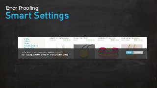 Smart Settings
Error Proofing:
 