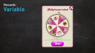 Variable
Rewards:
 