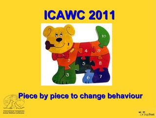 ICAWC 2011 Piece by piece to change behaviour 