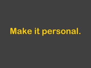 Make it personal.