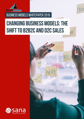 ChangingBusinessModels:The
ShifttoB2B2CandD2CSales
BusinessModelsWHITEPAPER2019
 