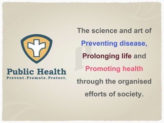 Who is responsible for public health ?
• All sectors of society
• Health departments
• Other areas of government
• Private...
