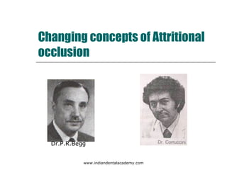 Changing concepts of Attritional
occlusion
Dr.P.R.Begg
www.indiandentalacademy.com
 