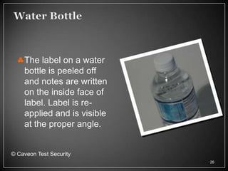 The label on a water
    bottle is peeled off
    and notes are written
    on the inside face of
    label. Label is re-
    applied and is visible
    at the proper angle.


© Caveon Test Security
                             26
 