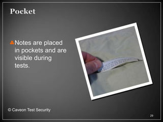 Notes are placed
   in pockets and are
   visible during
   tests.




© Caveon Test Security
                         29
 