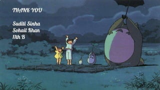 THANK YOU
Suditi Sinha
Sohail Khan
11th B
 