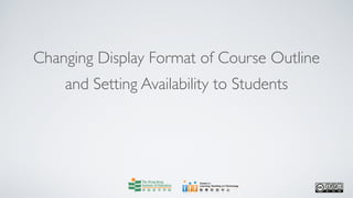 Changing Display Format of Course Outline
    and Setting Availability to Students
 