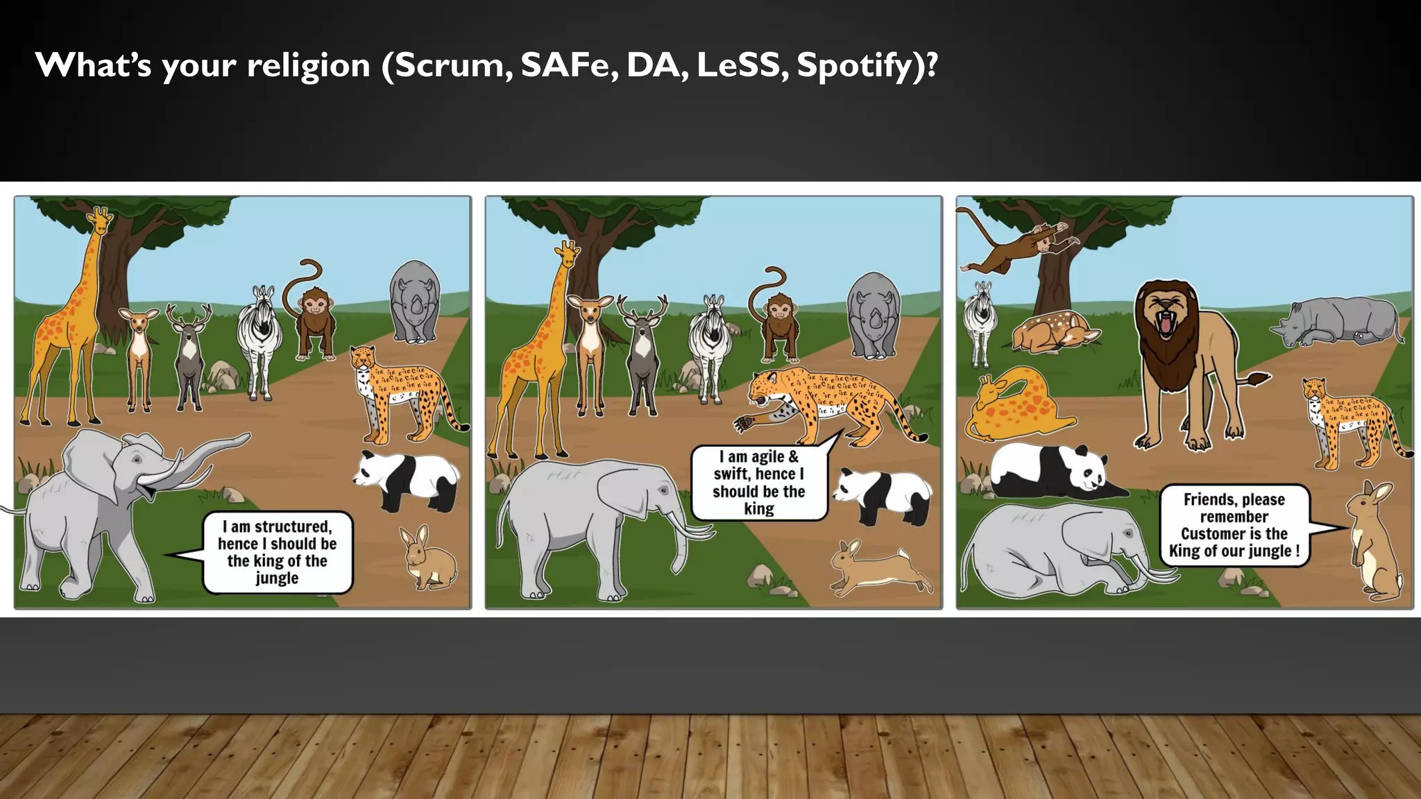 What’s your religion (Scrum, SAFe, DA, LeSS, Spotify)?
 