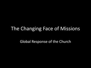 The Changing Face of Missions

   Global Response of the Church
 