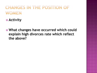  Activity


 What changes have occurred which could
 explain high divorces rate which reflect
 the above?
 