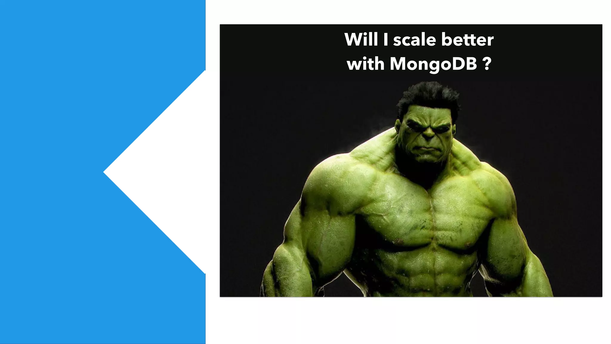 Will I scale better
with MongoDB ?
 