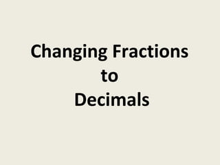 Changing Fractions  to  Decimals 
