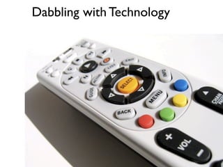 Dabbling with Technology
 