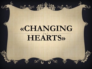 «CHANGING HEARTS» 