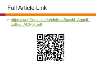Full Article Link
 https://webfiles.uci.edu/eloftus/Sacchi_Agnoli_
Loftus_ACP07.pdf
 