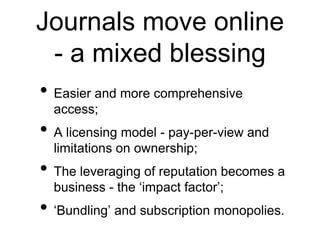 Most journals were society journals. Alma Swan 2011; McGuigan and Russell 2008; Jean-Claude Guedon 2001. 