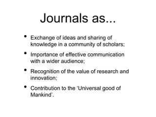 Journals as... Exchange of ideas and sharing of knowledge in a community of scholars;