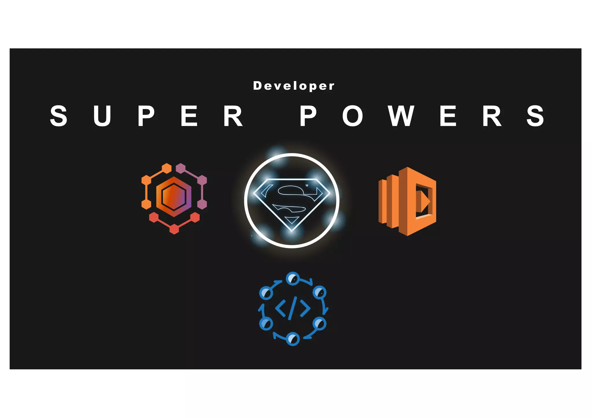 S U P E R P O W E R S
D e v e l o p e r
 