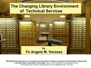 The Changing Library Environment  of  Technical Services by  Fe Angela M. Verzosa 