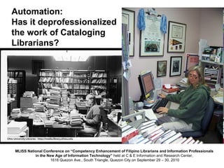 Automation:  Has it deprofessionalized the work of Cataloging Librarians? 