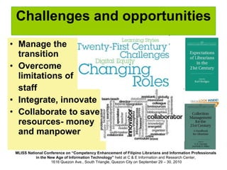 Challenges and opportunities Manage the transition Overcome limitations of  staff Integrate, innovate Collaborate to save resources- money and manpower 