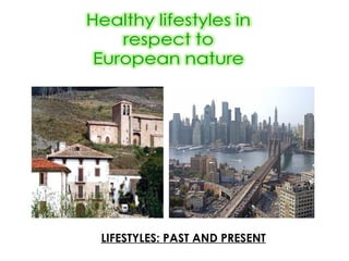 LIFESTYLES: PAST AND PRESENT
 