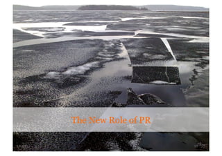 The New Role of PR

9.2.2011	
                          10	
  
 