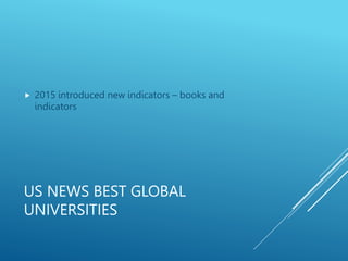 US NEWS BEST GLOBAL
UNIVERSITIES
 2015 introduced new indicators – books and
indicators
 