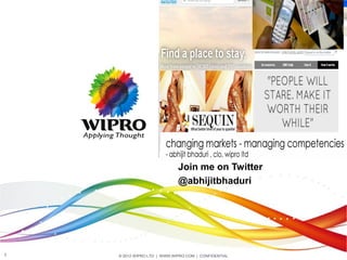 Join me on Twitter
                             @abhijitbhaduri




1   © 2012 WIPRO LTD | WWW.WIPRO.COM | CONFIDENTIAL
 