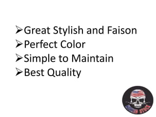 Great Stylish and Faison
Perfect Color
Simple to Maintain
Best Quality
 