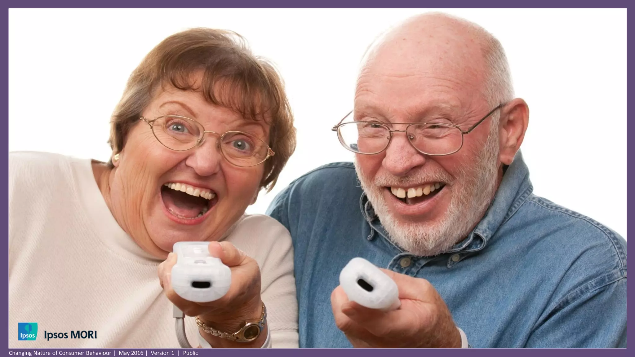 Ipsos Connect Widescreen Template | July 2015 | Version 1 | Public | Internal Use Only | Confidential | Strictly Confidential (DELETE CLASSIFICATION)Changing Nature of Consumer Behaviour | May 2016 | Version 1 | Public
 