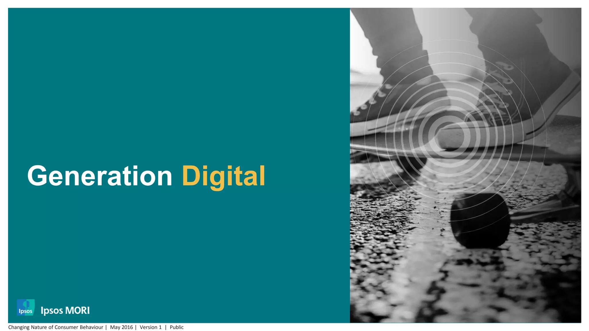 Generation Digital
Changing Nature of Consumer Behaviour | May 2016 | Version 1 | Public
 