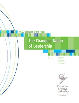 A CCL Research White Paper


         The Changing Nature
         of Leadership

                             By:            Contributors:
                             André Martin   Phil Willburn
                                            Paula Morrow
                                            Kris Downing
                                            Corey Criswell
 