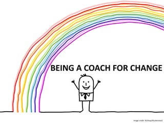 BEING A COACH FOR CHANGE
Image credit: NLShop/Shutterstock
 