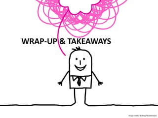 WRAP-UP & TAKEAWAYS
Image credit: NLShop/Shutterstock
 