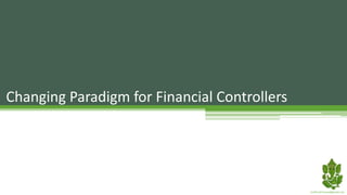 Changing Paradigm for Financial Controllers
JustPureFinance@gmail.com
 