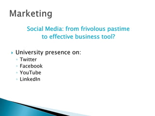 Social Media: from frivolous pastime to effective business tool?University presence on:TwitterFacebookYouTubeLinkedInMarketing