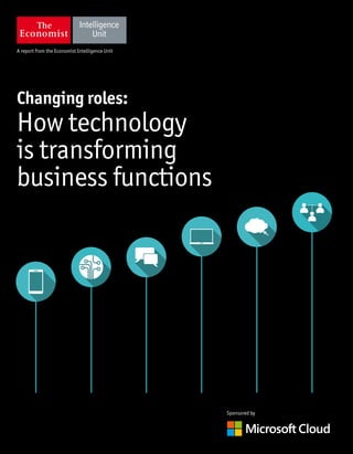 Sponsored by
A report from the Economist Intelligence Unit
Changing roles:
How technology
is transforming
business functions
 