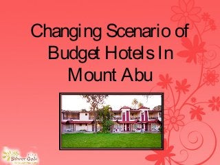 Changing Scenario of
Budget HotelsIn
Mount Abu
 