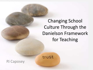 Changing School
Culture Through the
Danielson Framework
for Teaching

PJ Caposey

 