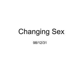 Changing Sex
98/12/31
 