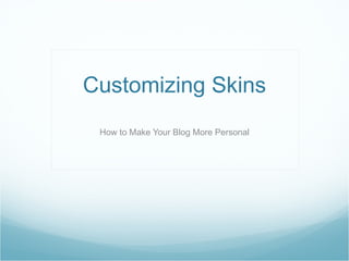 Customizing Skins How to Make Your Blog More Personal 
