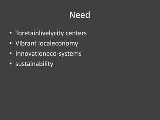 Society (Demographics e.g.)

Environment

Economics


                 Create a Need for


                 New Services
 Environment, Health, Entertainment, City Services, Social


                 Create a Need for

New Business Models and Eco-systems

                 Create a Need for


                      Innovation

               Comes in two ways

   Technology                        Organization

                  AND ARE ONE
 