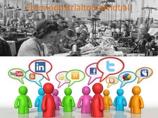 Fromindustrialtoindividual
 