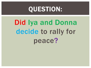 Did Iya and Donna
decide to rally for
peace?
QUESTION:
 